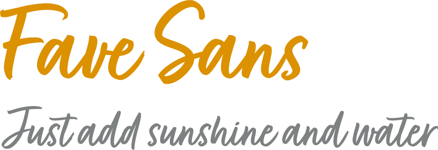 Fave Sans font with sample that says "Just add sunshine and water"